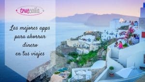 Las mejores apps para ahorrar dinero en tus viajes